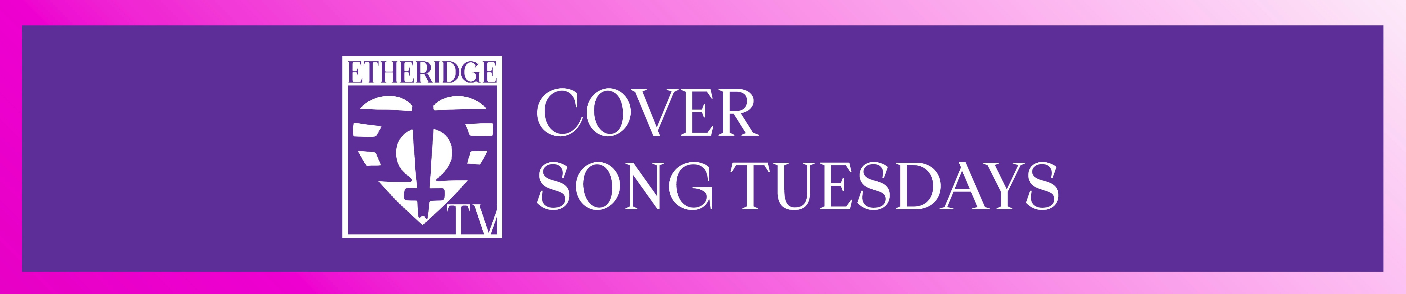 Cover Song Tuesdays | Etheridge Nation